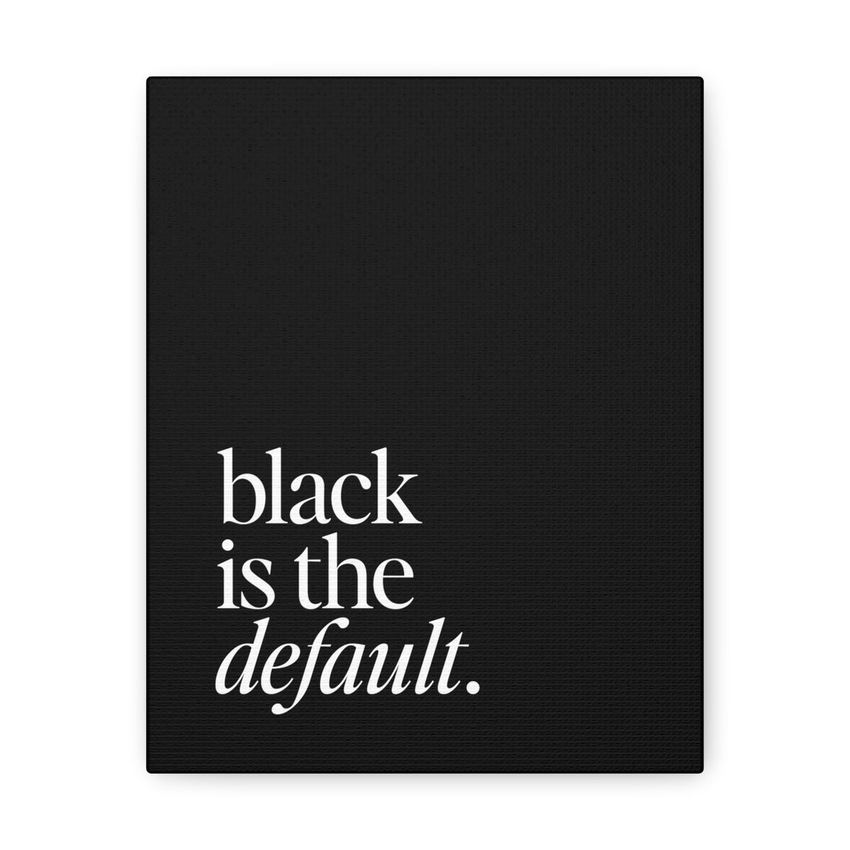 Black is the Default Canvas Gallery Wraps