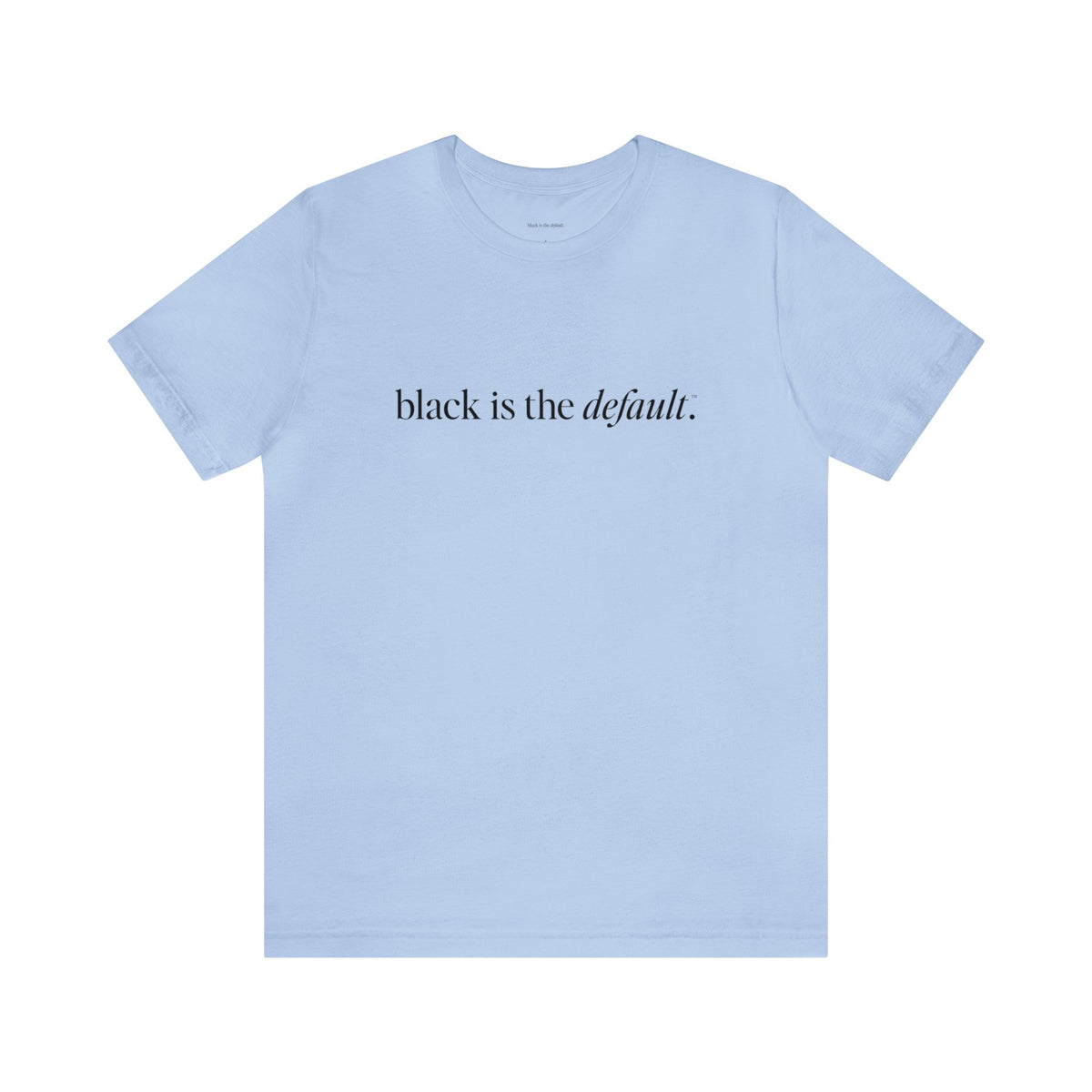 Black is the Default Unisex Jersey Short Sleeve Tee
