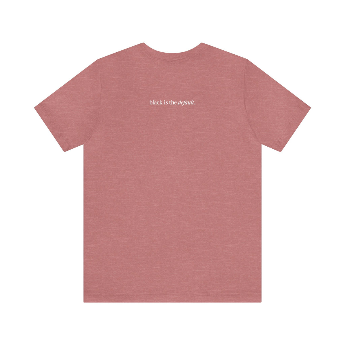 Unisex Love is the Default Short Sleeve T