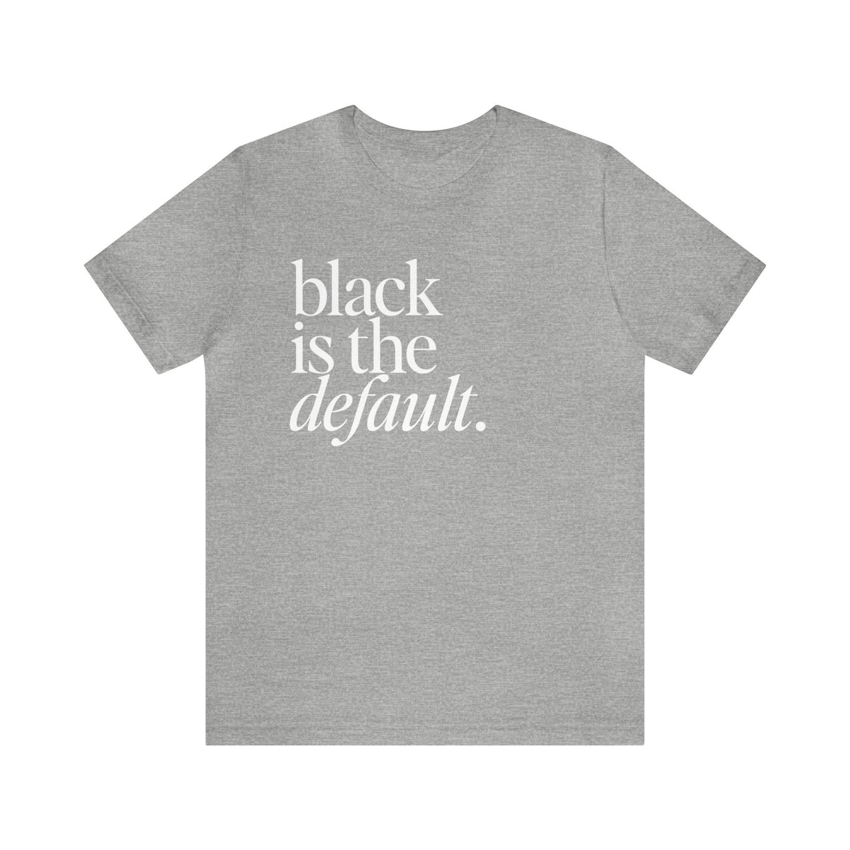 Black is the Default Unisex Jersey Short Sleeve Tee