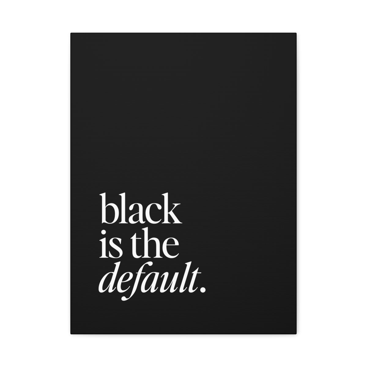 Black is the Default Canvas Gallery Wraps