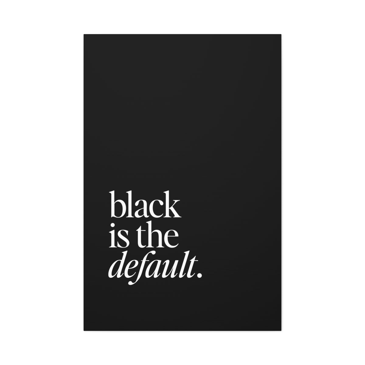 Black is the Default Canvas Gallery Wraps