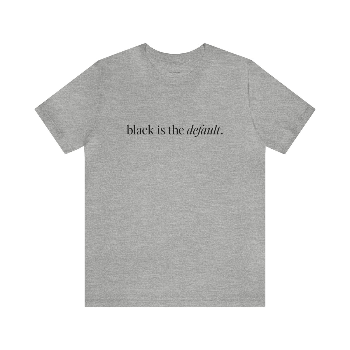 Black is the Default Unisex Jersey Short Sleeve Tee