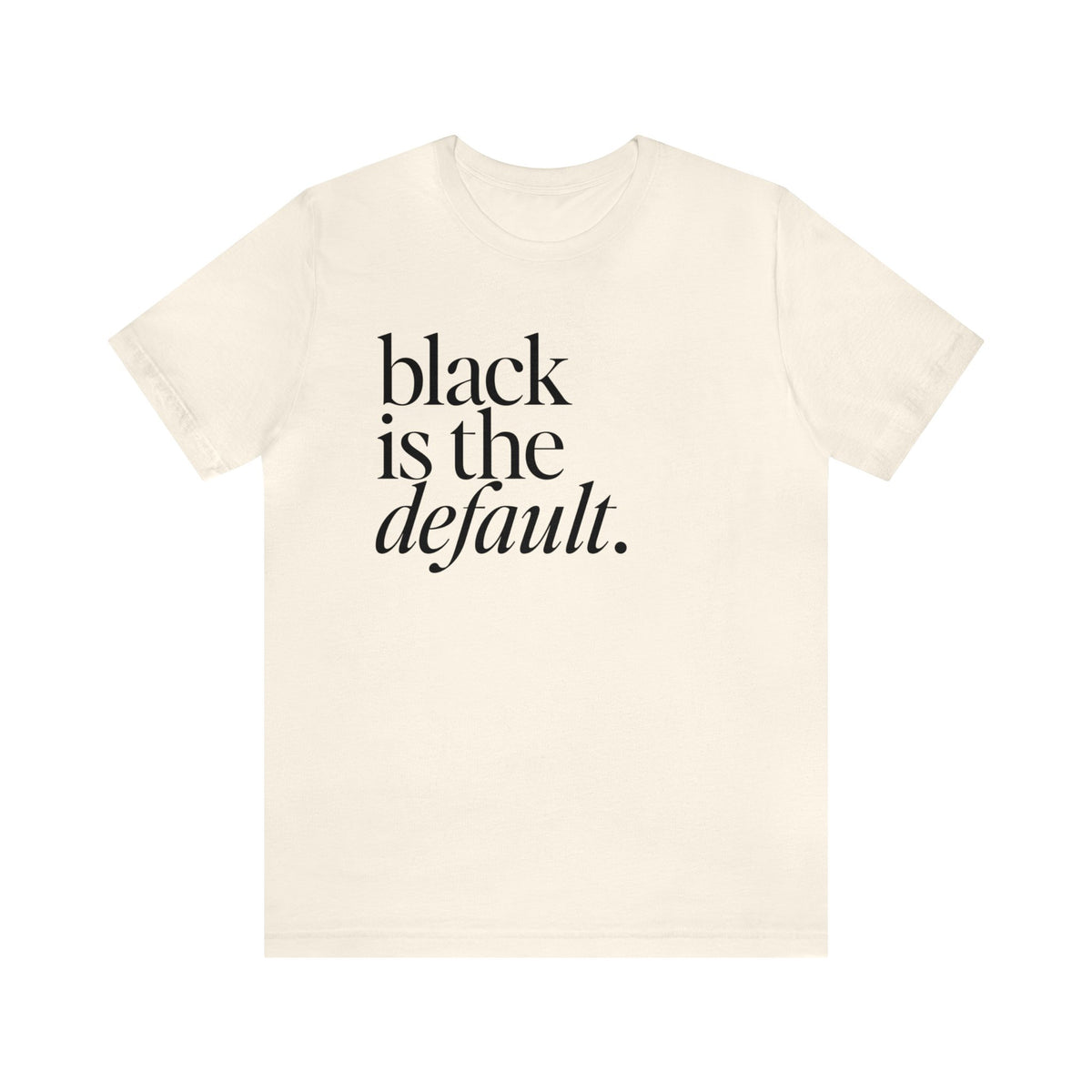 Black is the Default Unisex Jersey Short Sleeve Tee