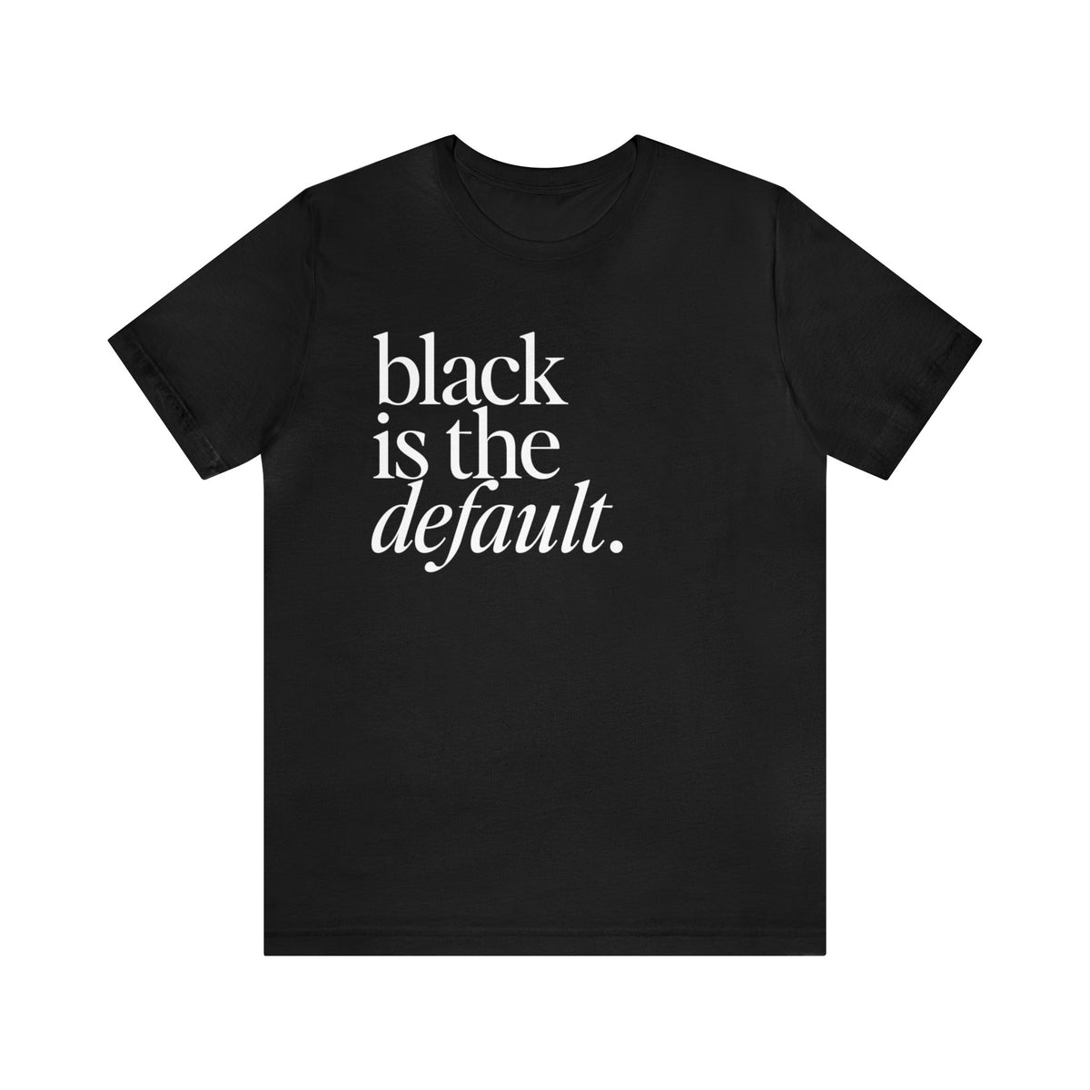 Black is the Default Unisex Jersey Short Sleeve Tee