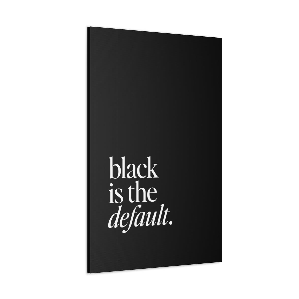 Black is the Default Canvas Gallery Wraps