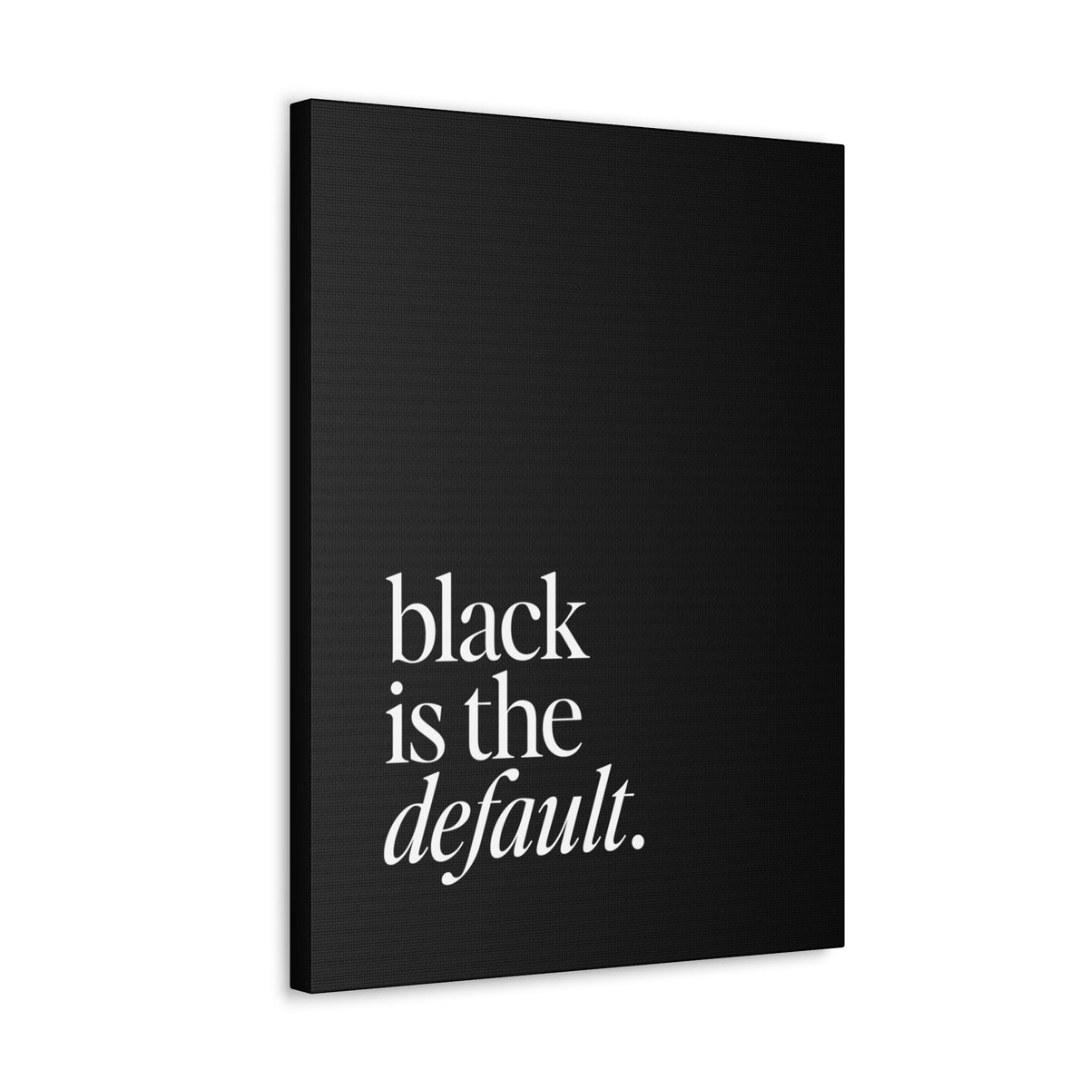 Black is the Default Canvas Gallery Wraps