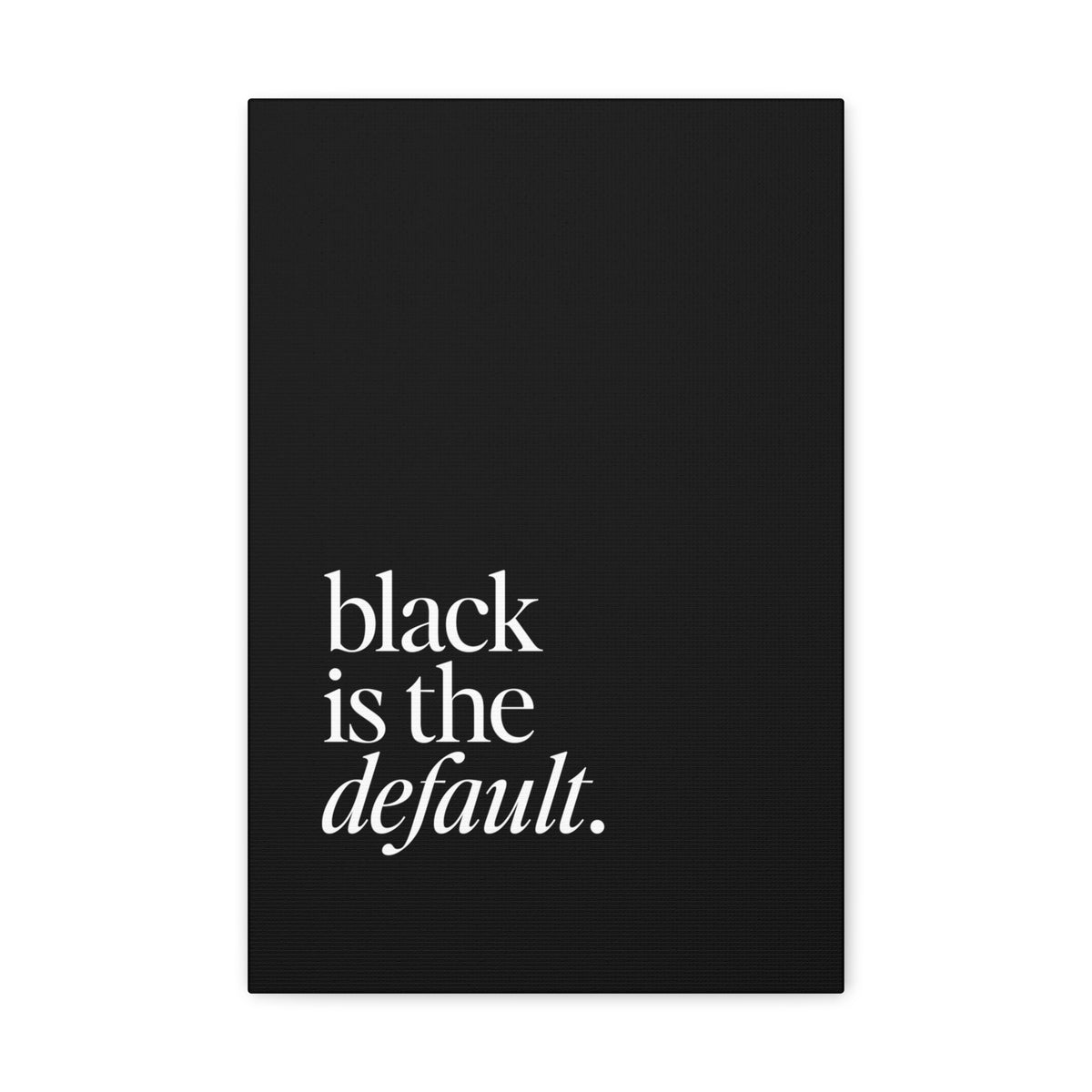 Black is the Default Canvas Gallery Wraps