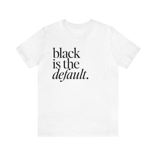 Black is the Default Unisex Jersey Short Sleeve Tee